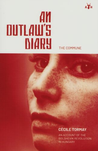 An Outlaw's Diary, The Commune: An Account of the Bolshevik Revolution in Hungary by Cecile Tormay
