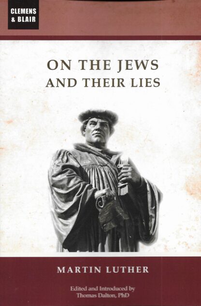 On the Jews and Their Lies by Martin Luther (2nd Edition) – translated by Thomas Dalton