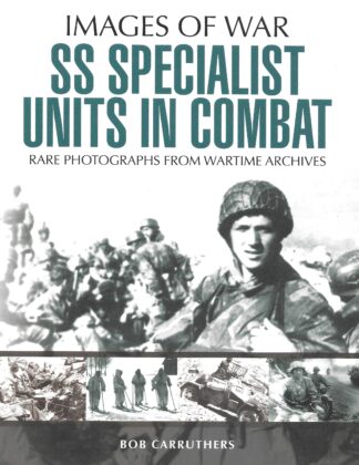 SS Special Units in Combat: Images of War by Bob Carruthers