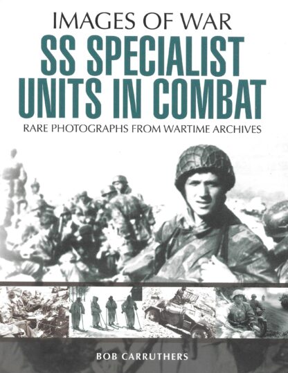 SS Special Units in Combat: Images of War by Bob Carruthers