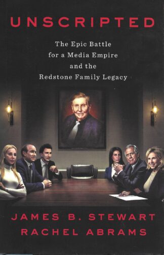 Unscripted: The Epic Battle for a Media Empire and the Redstone Family Legacy by James Stewart (Hardback)